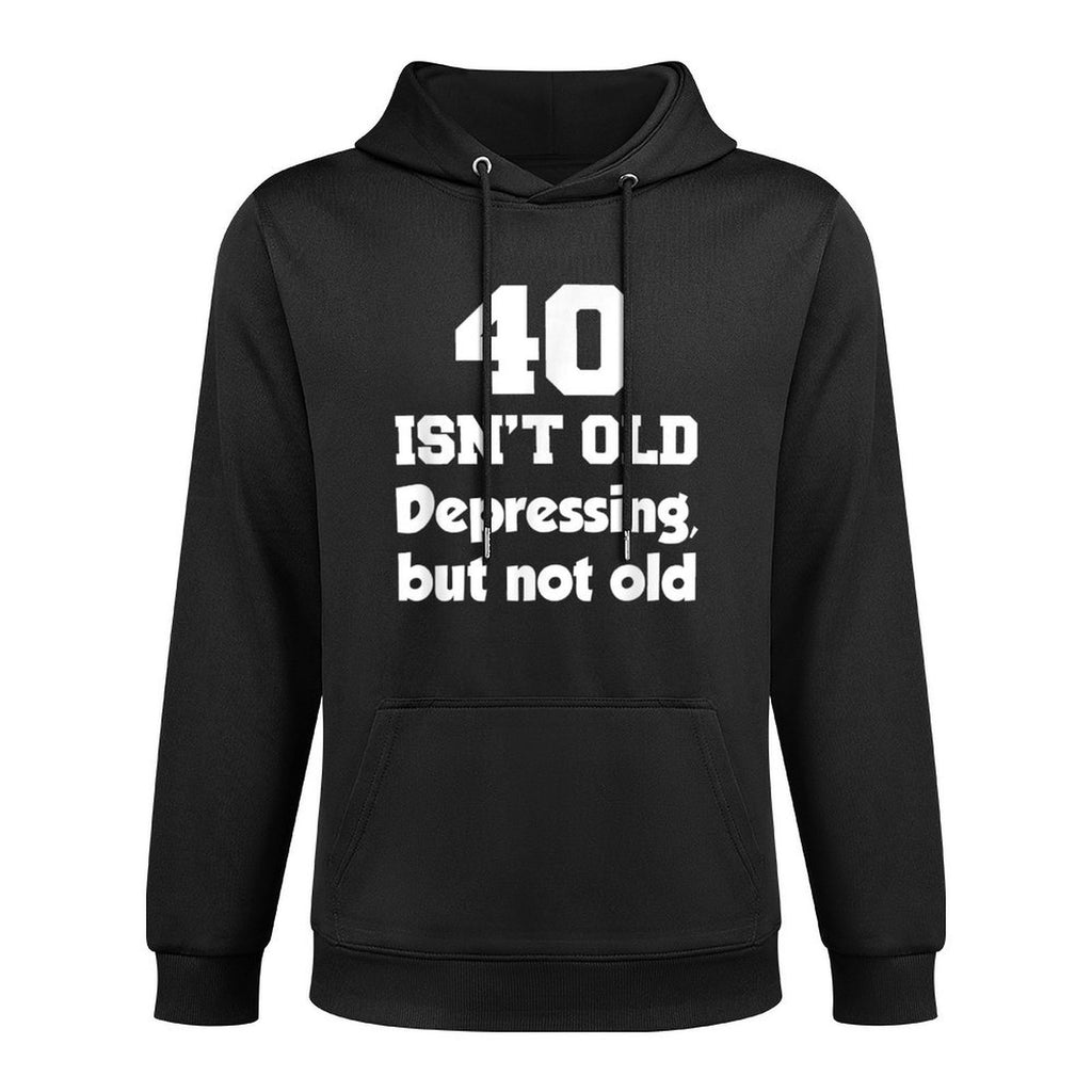 40 Isn't Old Depressing, But Not Old 40th Birthday Moisture-Wicking Hoodie