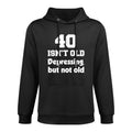 40 Isn't Old Depressing, But Not Old 40th Birthday Moisture-Wicking Hoodie