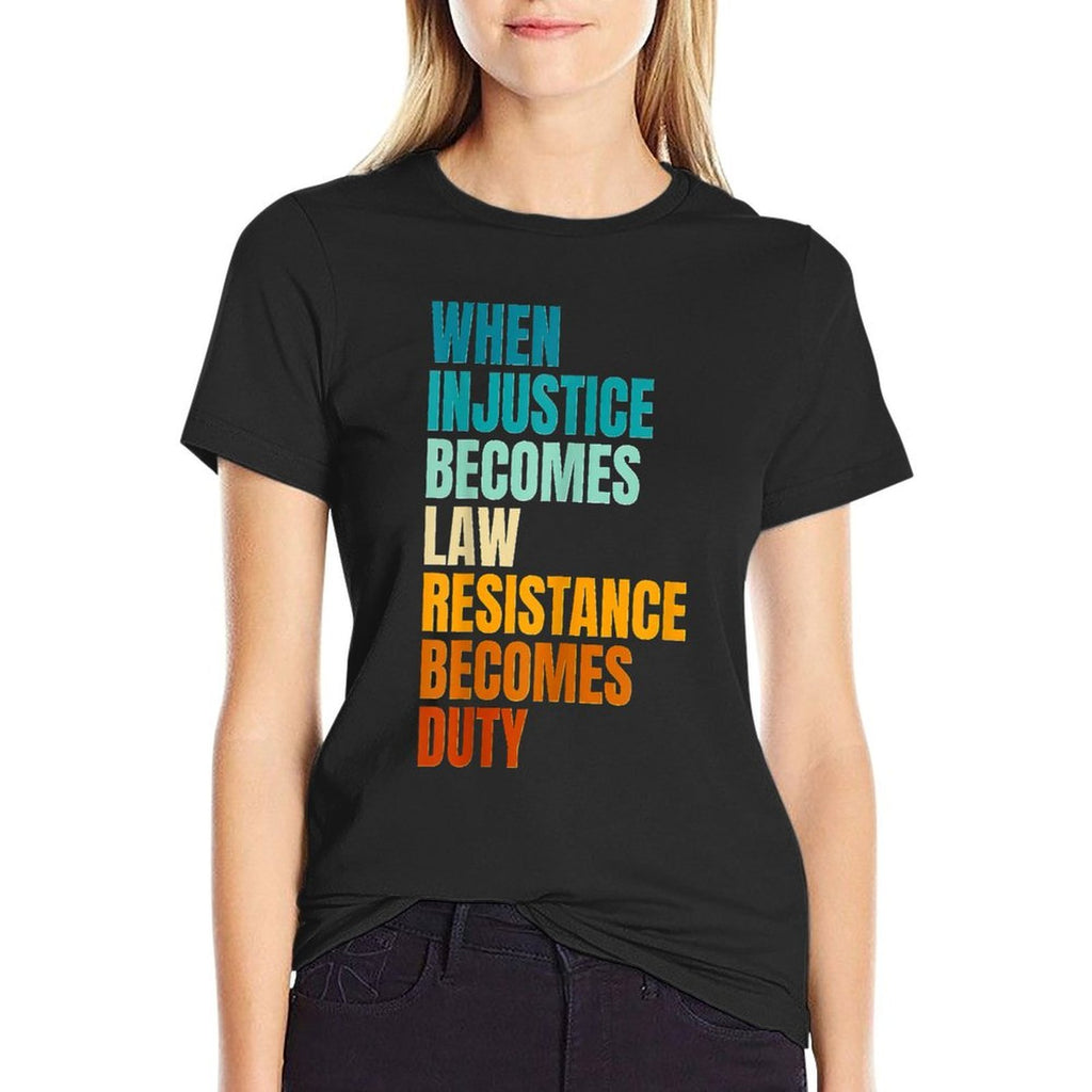 When Injustice Becomes Law Resistance Becomes Duty  Stretchy T-Shirt