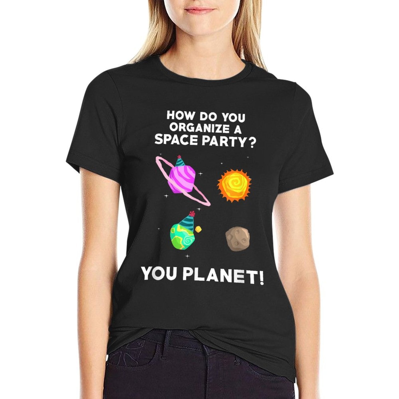 How Do You Organize A Space Party You Planet! Funny T  Easy-care T-Shirt