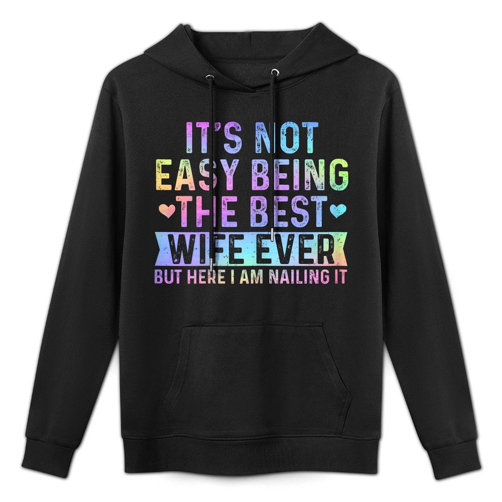 Its Not Easy Being The Best Wife Ever Funny Wife Woman Versatile Streetwear Hoodie