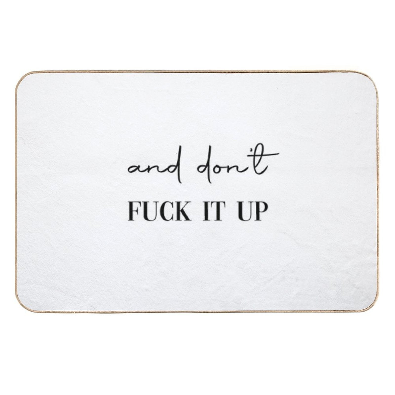 And Don't Fuck It Up  Versatile Bath Mat