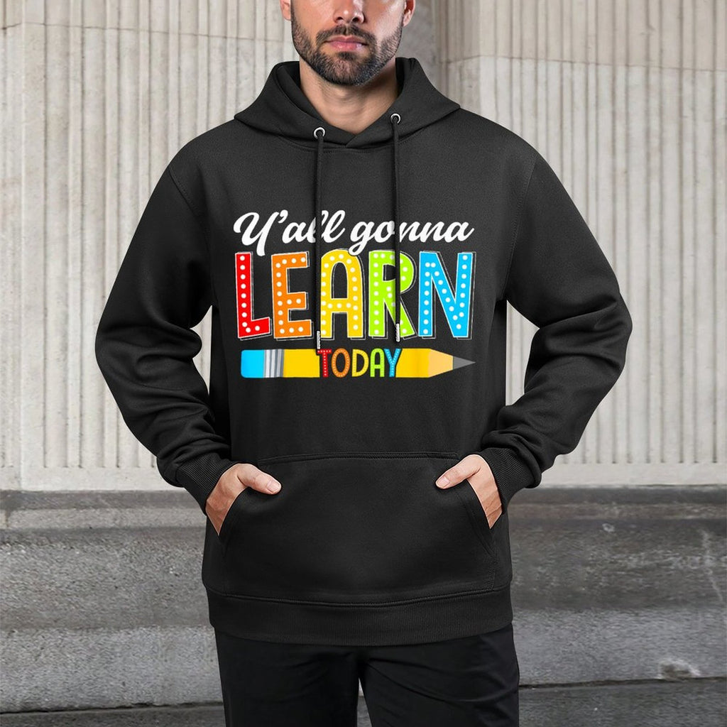 Teacher Yall Gonna Learn Today First Day Of School Funny Men Women Kids Pilling-Resistant Hoodie