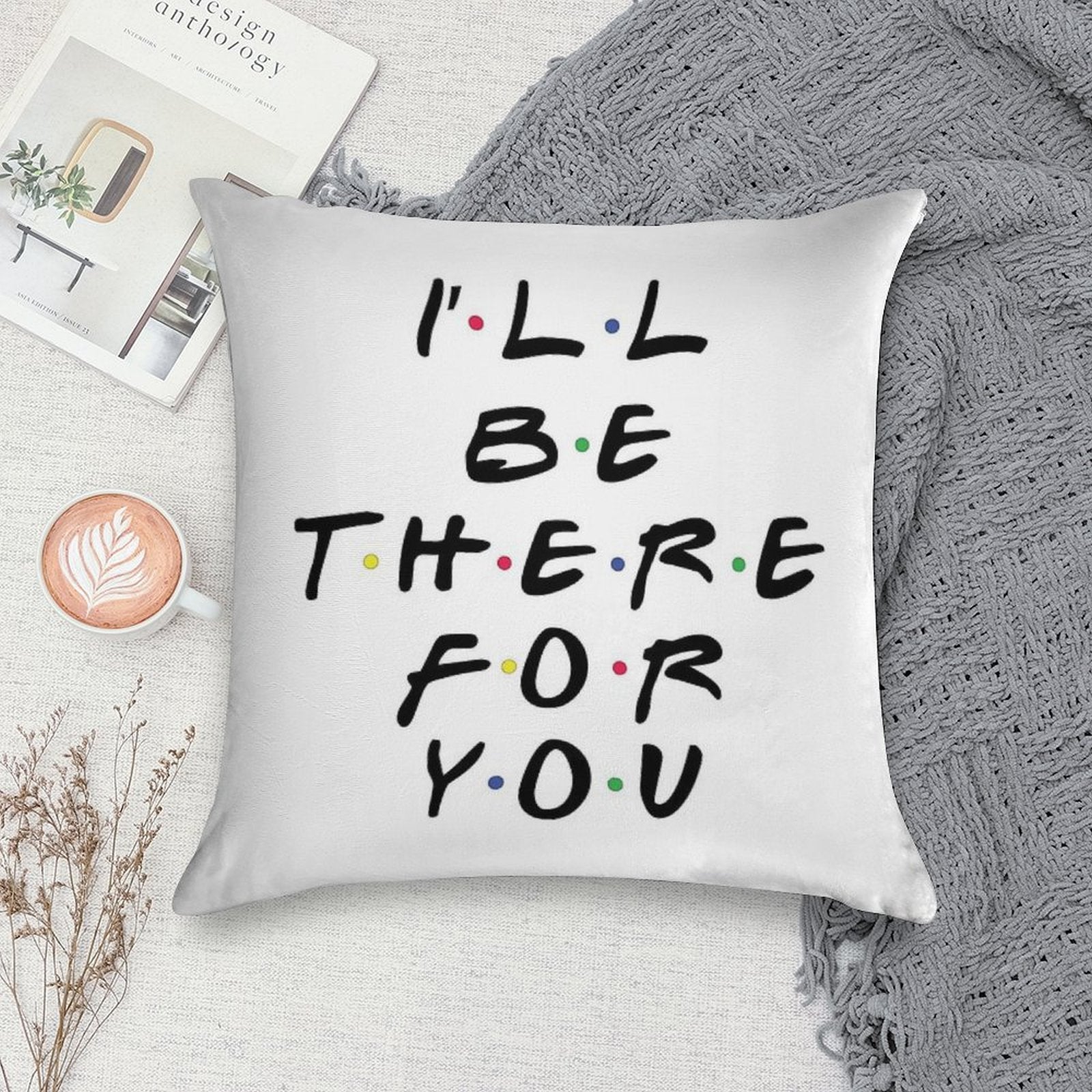 I'll Be There For You Soft Anti-Pilling Throw Pillow