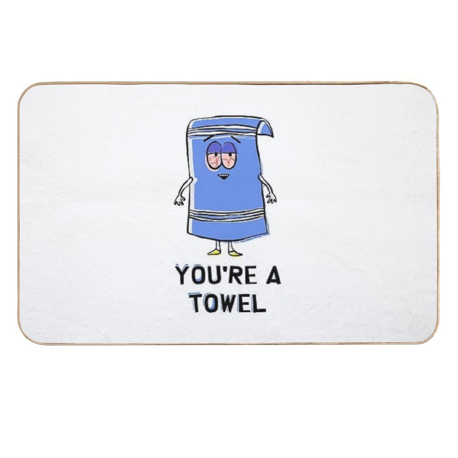 You're A Towelie  Easy To Clean Bath Mat