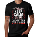 Daddy Mom I Can't Keep Calm It's My Daughter's 21st Birthday  Fade-proof Color T-Shirt