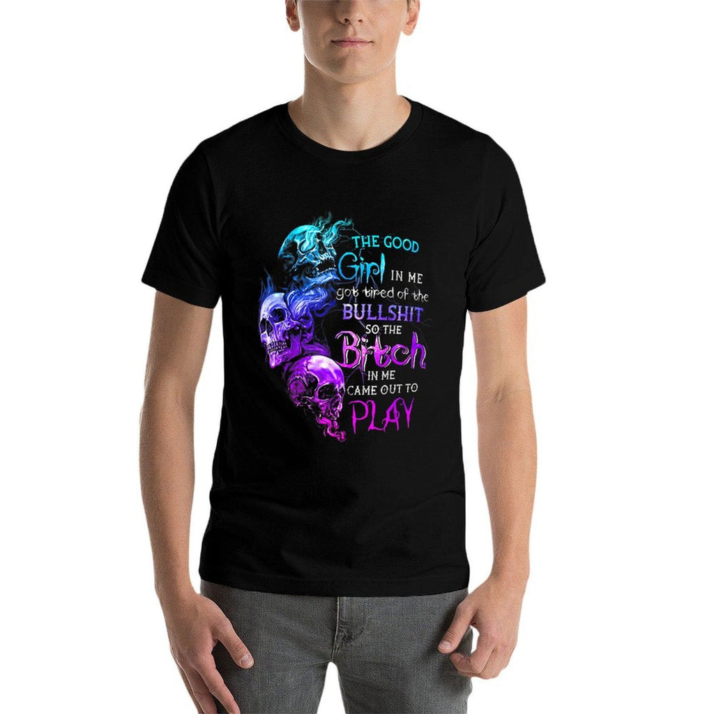 The Good Girl In Me Got Tired Of The Bullshit SKull Rose  High-quality Stitching T-Shirt