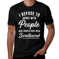 I Refuse To Argue With People Who Should Have Been Swallowed  Moisture-wicking T-Shirt