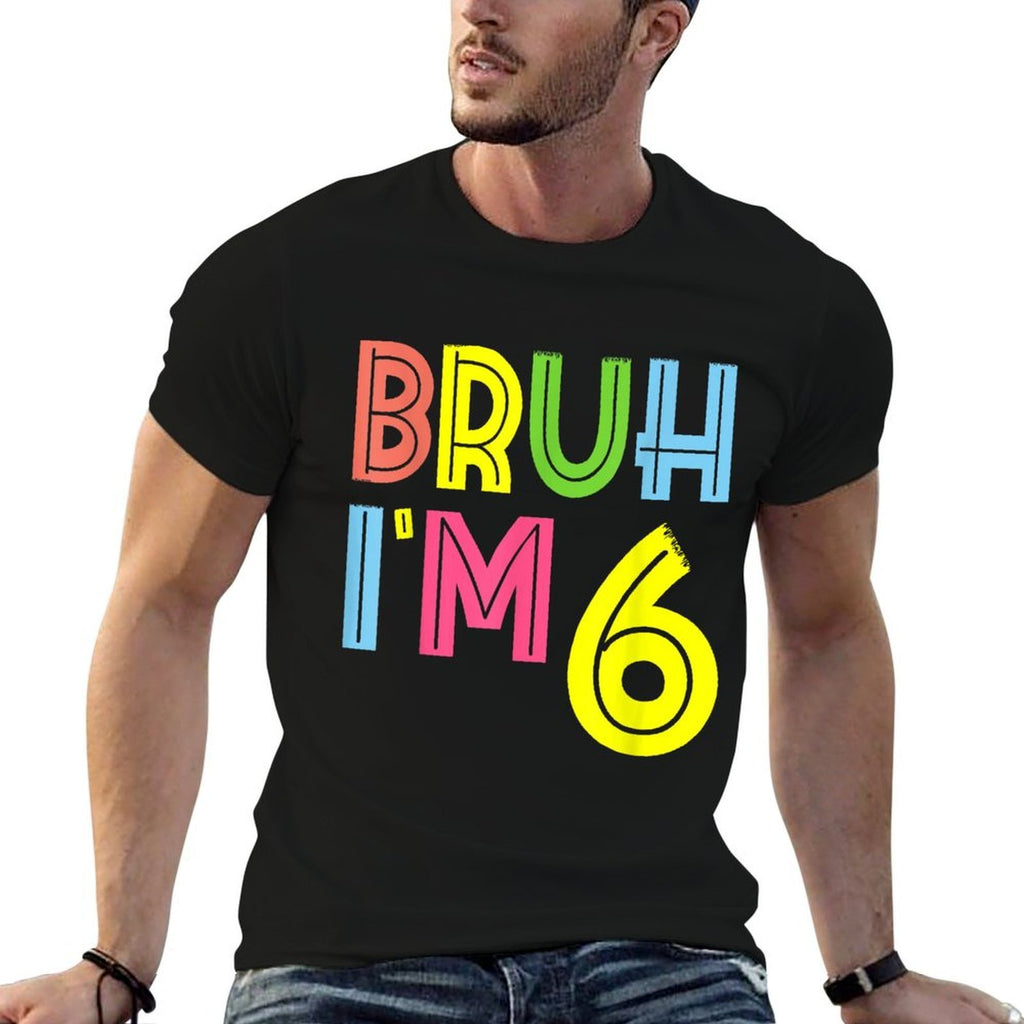 Bruh I'm 6 Year Old 6th Birthday Boy Funny  Durable T-Shirt