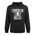 Black Is A Vibe Black African Culture BLM Versatile Streetwear Hoodie