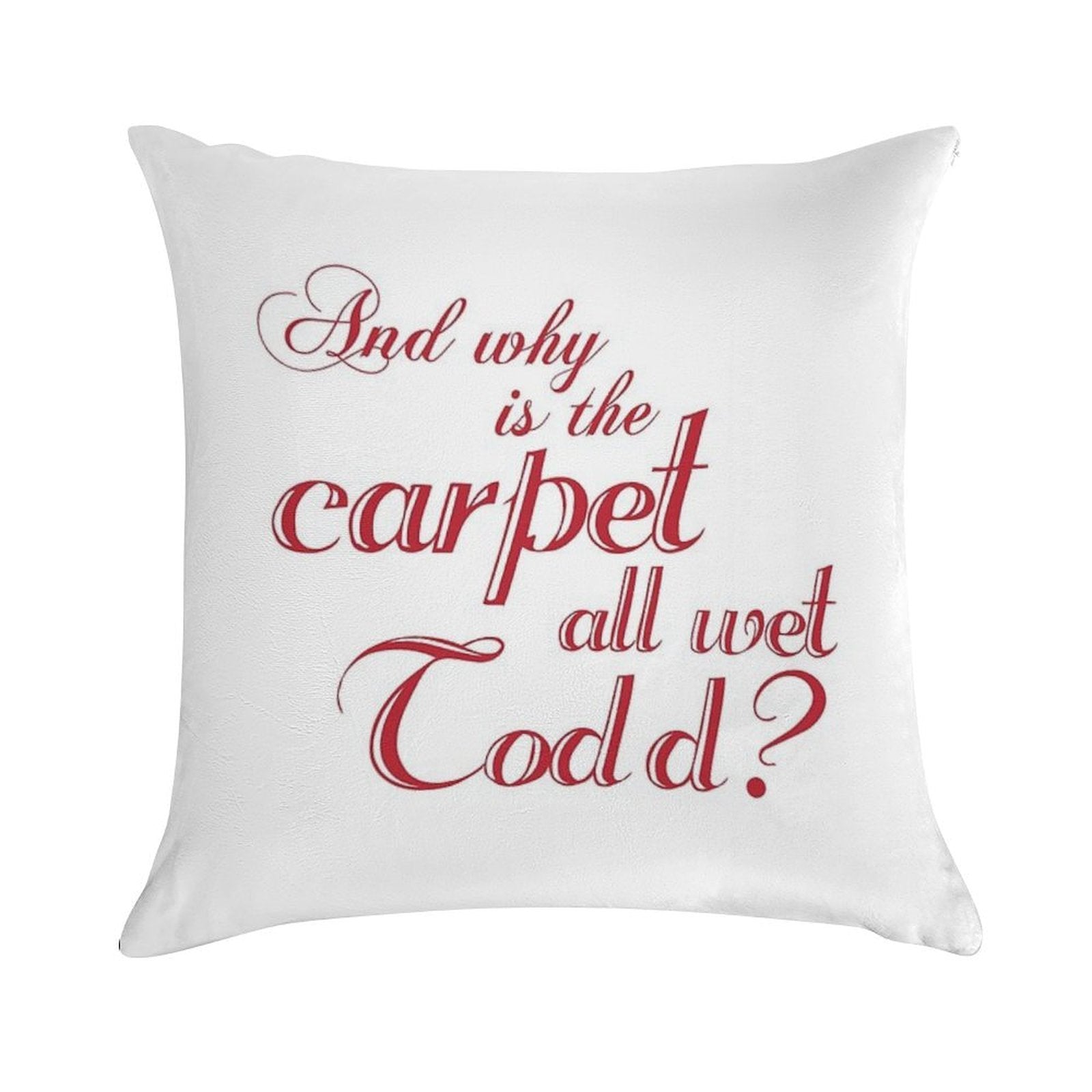 And Why Is The Carpet All Wet Todd Soft Bedroom Essential Throw Pillow