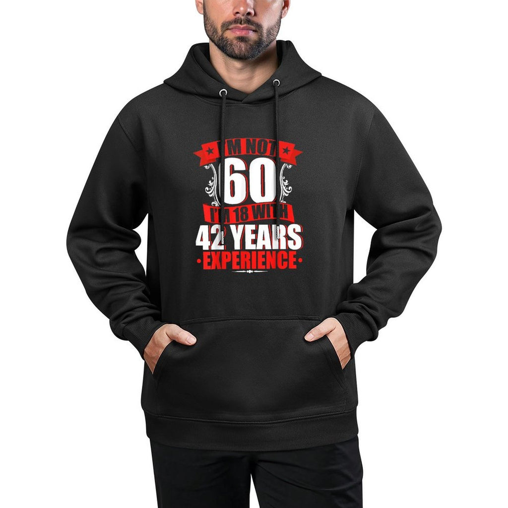I'm Not 60 I'm 18 With 42 Years Experience Birthday Casual Wear Hoodie