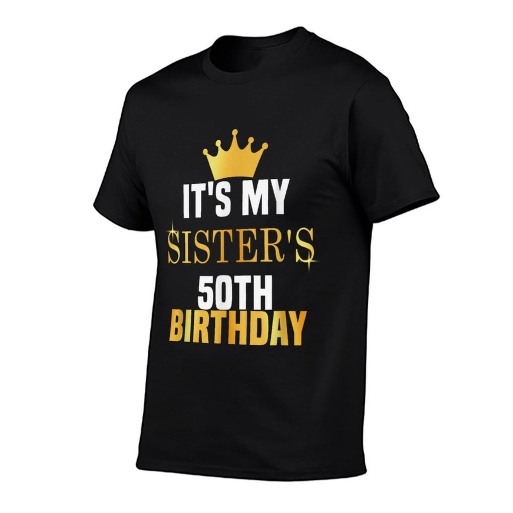 Its My Sister's 50th Birthday Fun Sibling Celebration Party Comfortable T-Shirt
