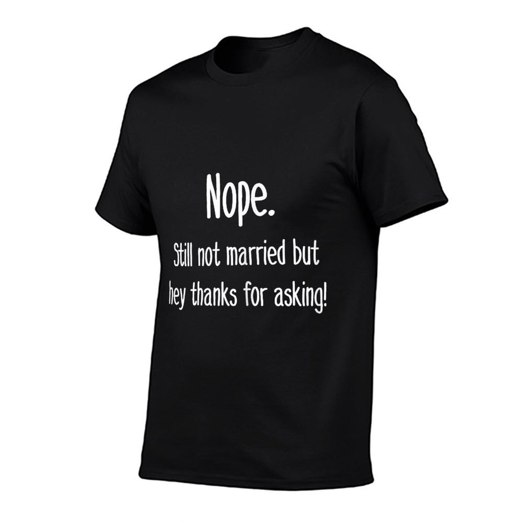 Nope Still Not Married T-shirt Single Shirts for Unmarried  Eco-friendly Material T-Shirt
