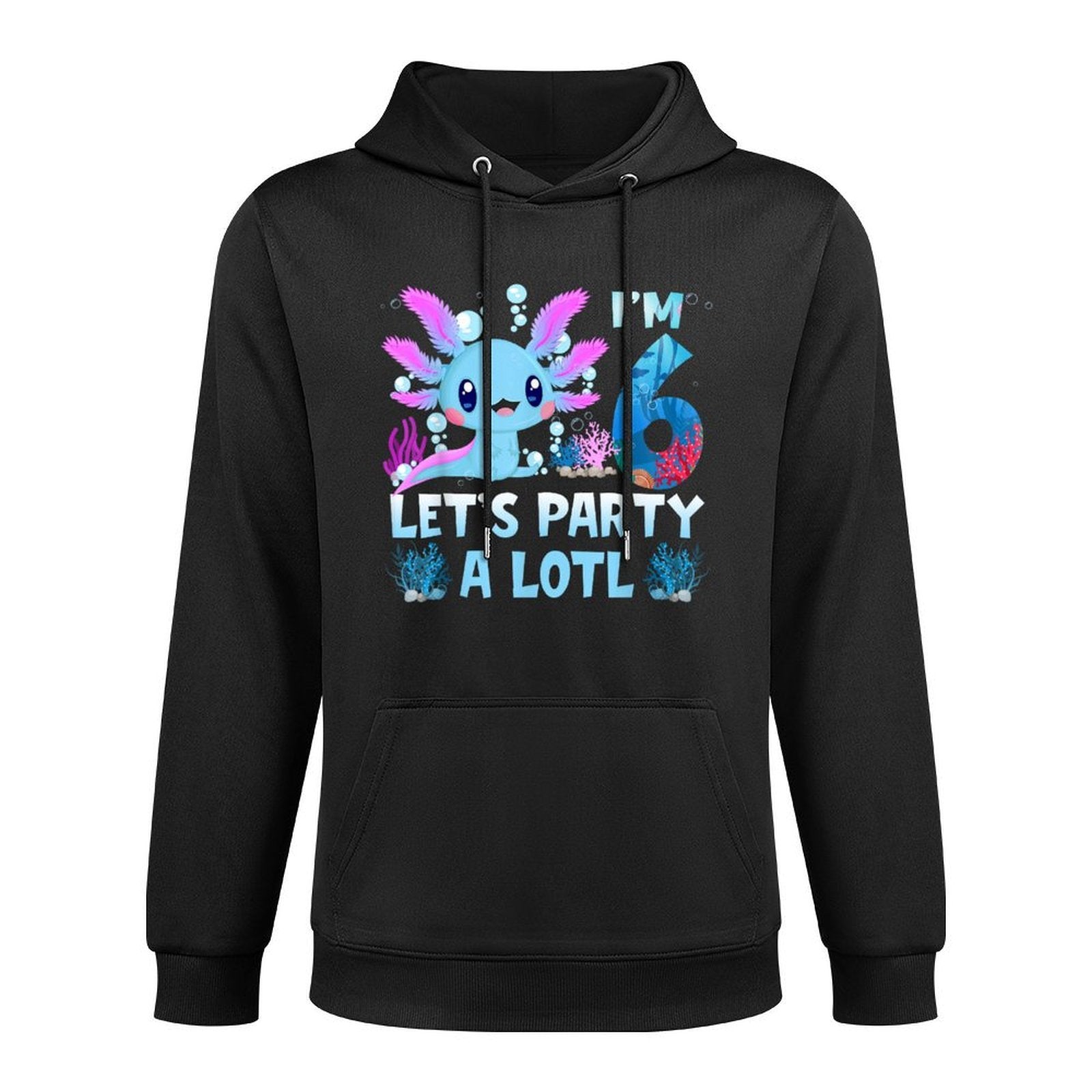 I'm 6 Let's Party A Lotl 6th Birthday Cute Axolotl Lovers Unisex Design Hoodie