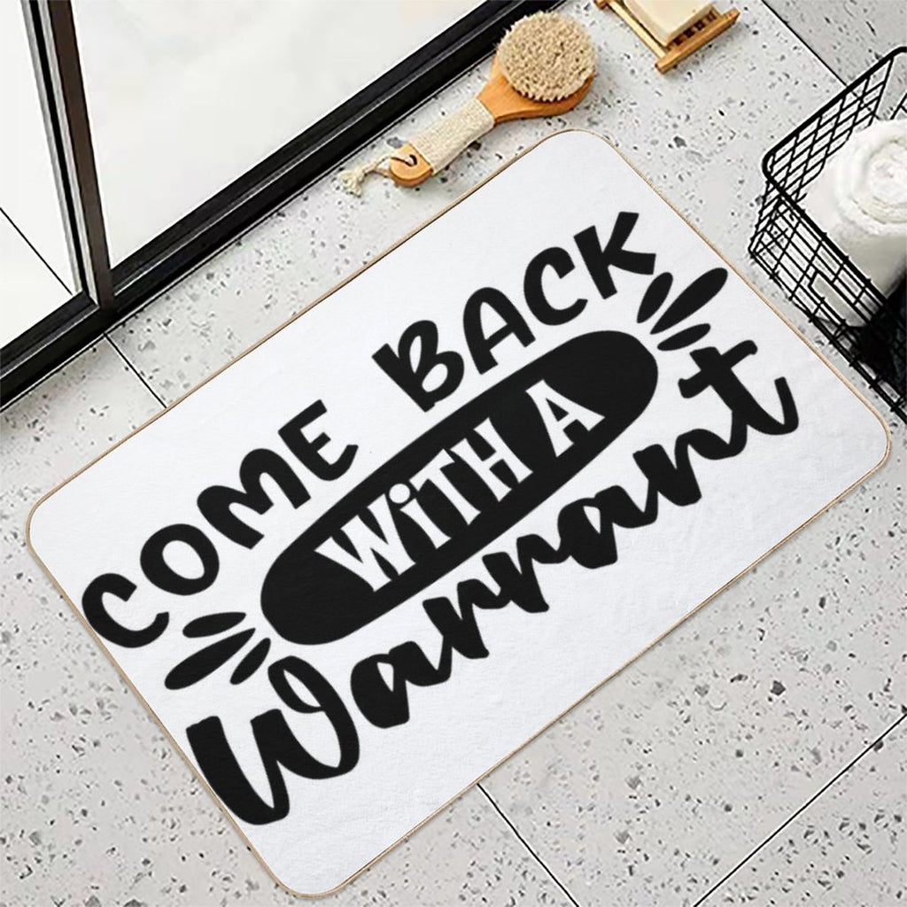 Come Back With A Warrant Doormat  Odorless Bath Mat