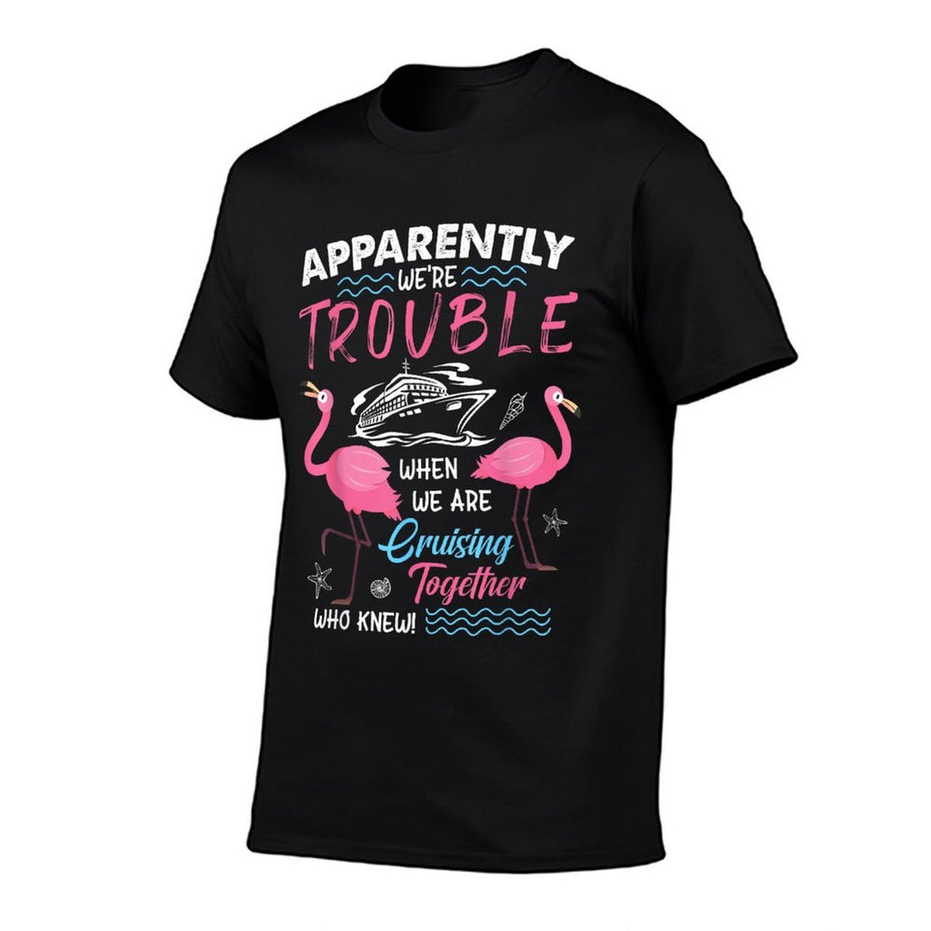 Apparently We’re Trouble Cruise Fun Pink Flamingos  Graphic-printed T-Shirt