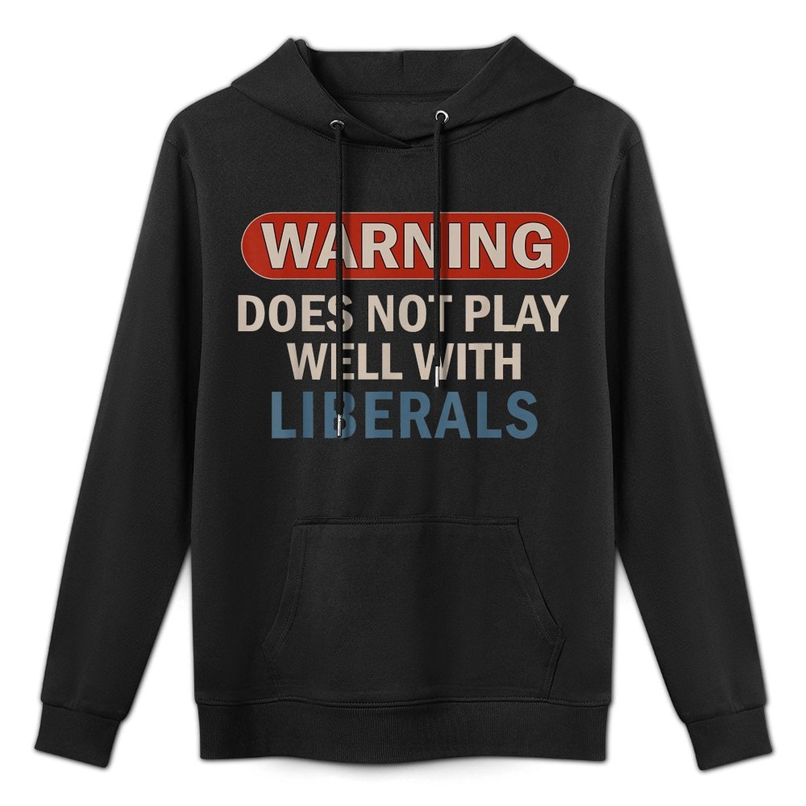 Warning Does Not Play Well With Liberals Casual Wear Hoodie