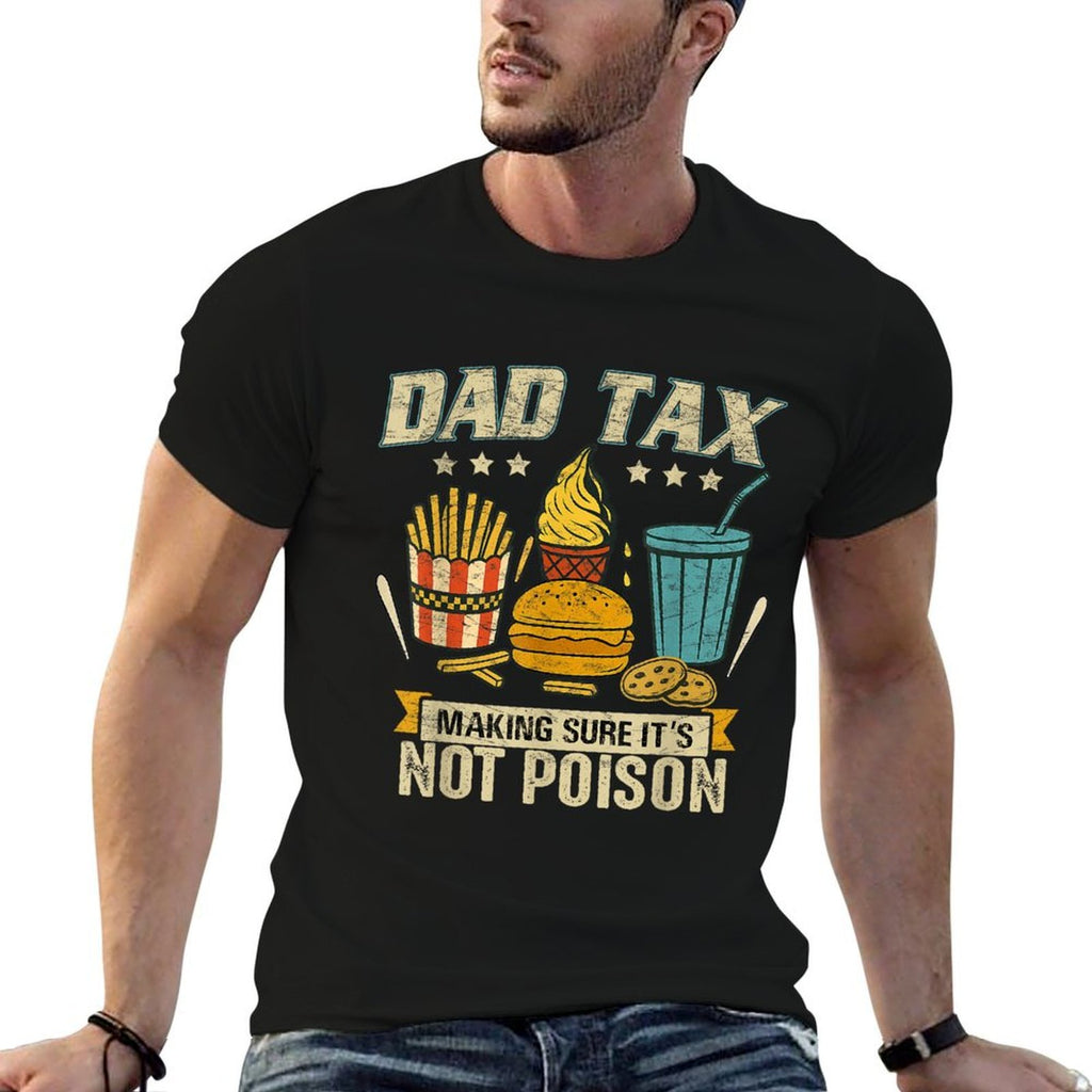 Dad Tax Making Sure It's Not Poison Men Funny Father's Day  Summer-ready Fabric T-Shirt