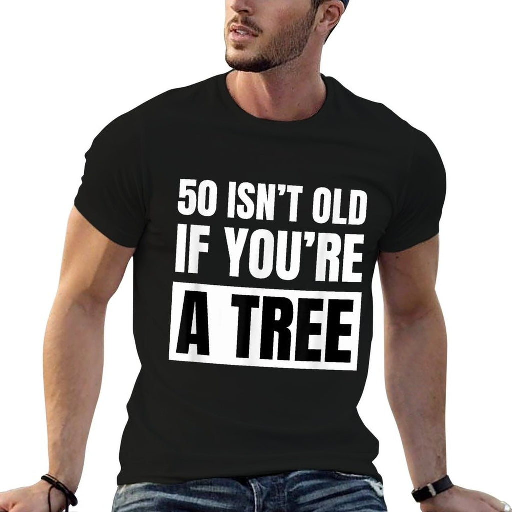 50 Isn't Old If You're A Tree Funny 50th Birthday Party Bday  Soft T-Shirt
