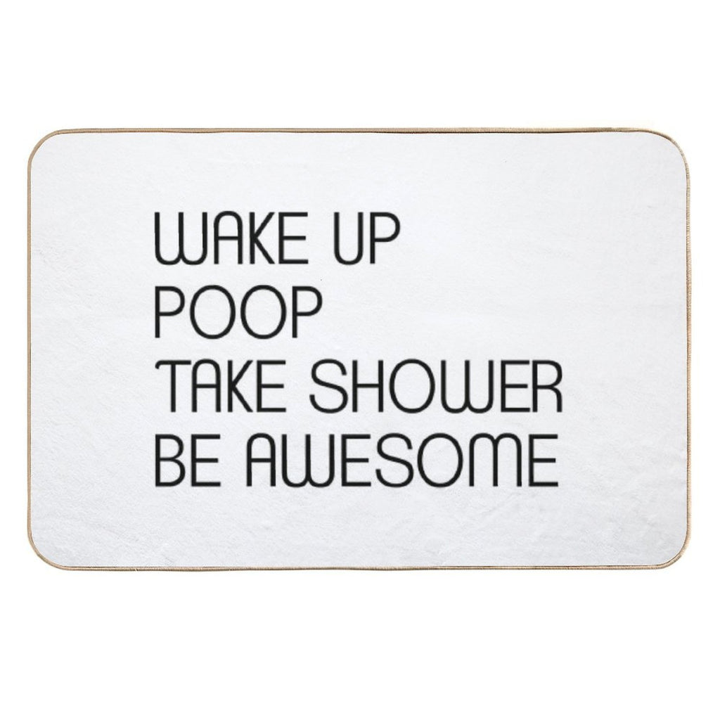 Funny Shower Curtains - Wake Up Poop Take Shower Be Awesome  Multi-Purpose Bath Mat