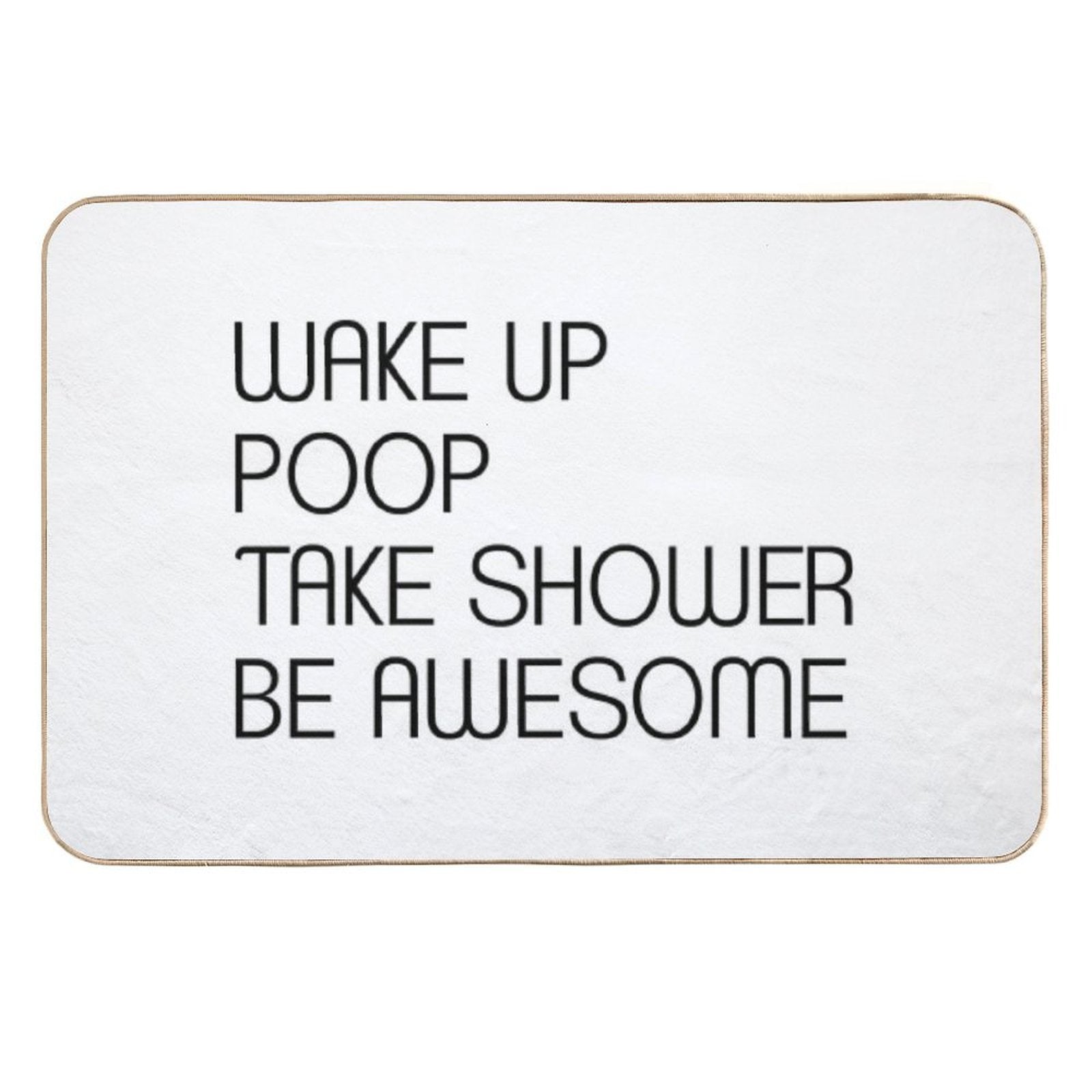 Funny Shower Curtains - Wake Up Poop Take Shower Be Awesome  Multi-Purpose Bath Mat