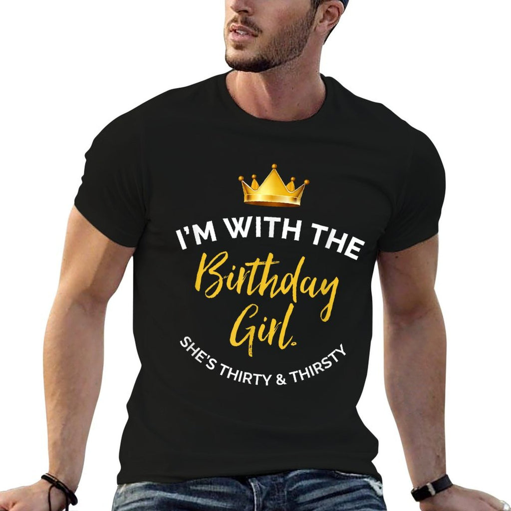 I'm with The Birthday Girl, She's 30 & Thirsty - Matching  Odor-resistant T-Shirt