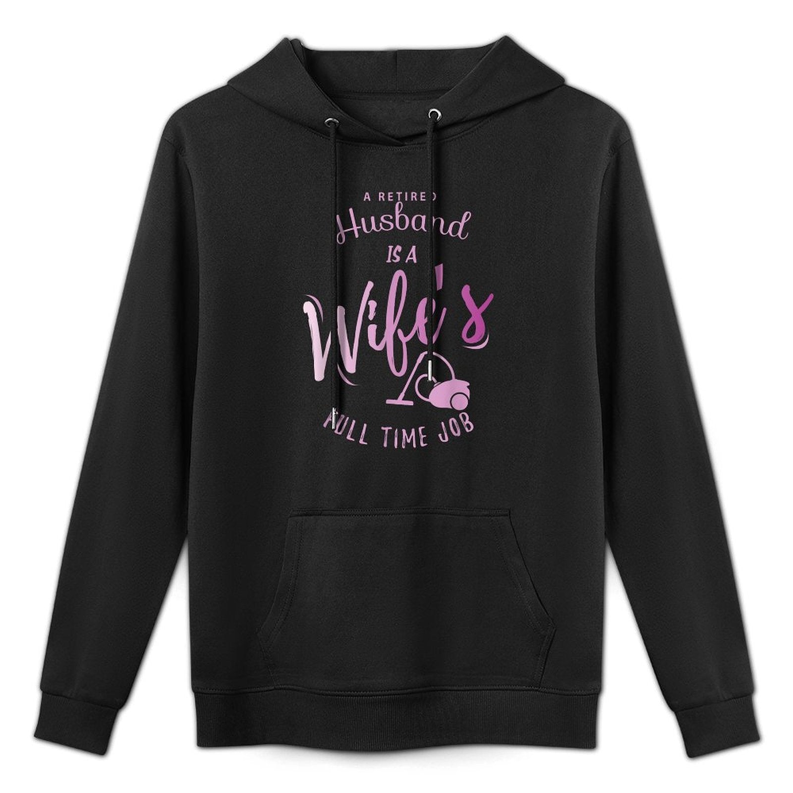 A Retired Husband Is A Wife's Full Time Job Kangaroo Pocket Hoodie
