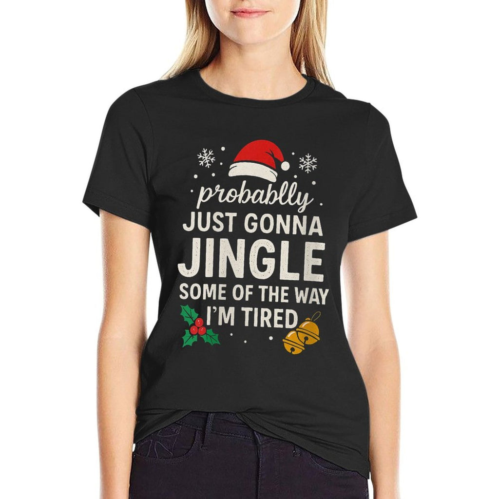 Womens Probably Just Gonna Jingle Some of Way Im Tired Funny Xmas  Summer-ready Fabric T-Shirt