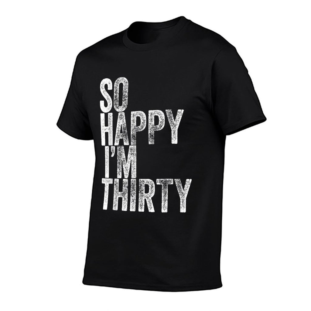 So Happy I&#39;m Thirty Funny 30th Birthday  Graphic-printed T-Shirt