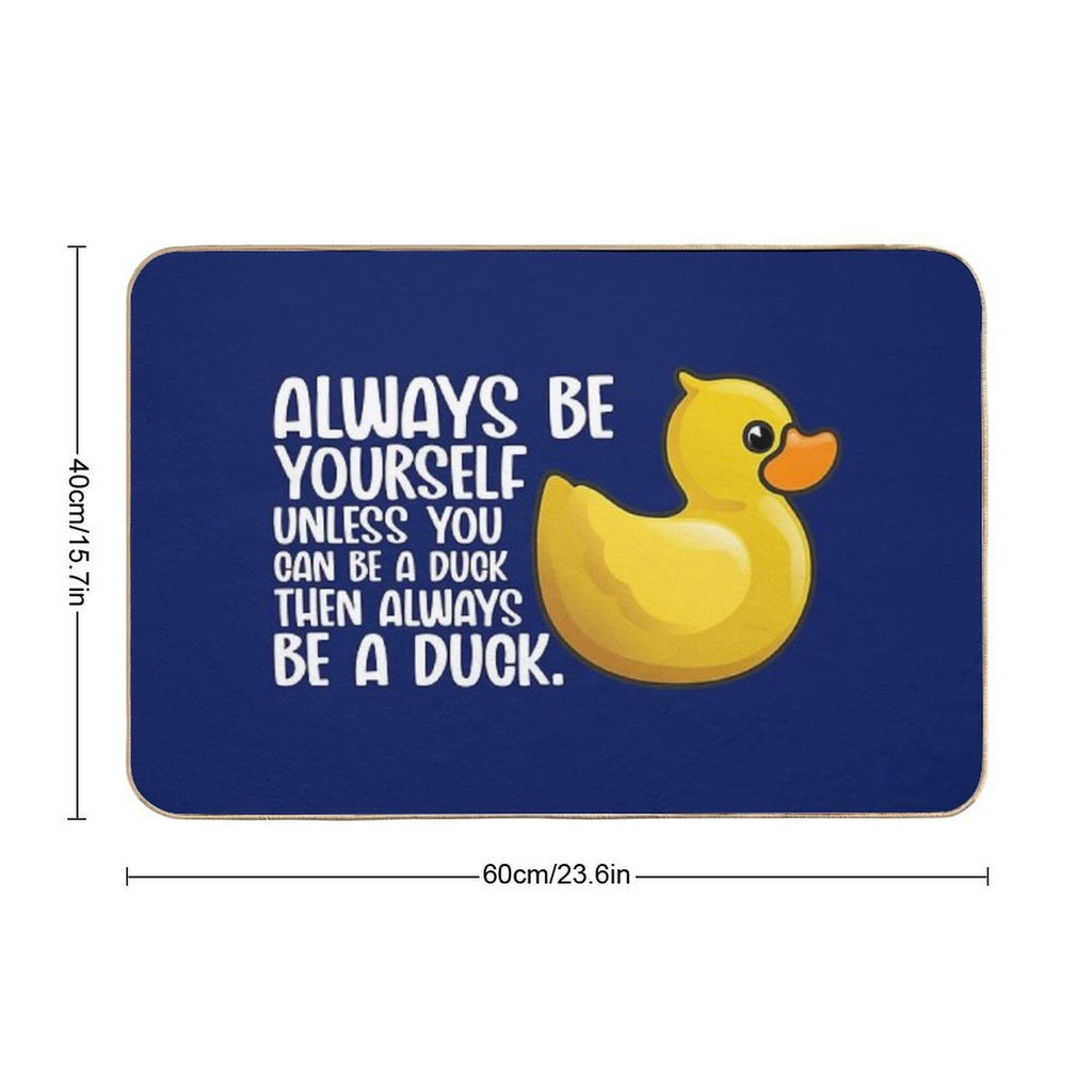 Duck Funny Always Be Yourself Unless You Can Be A Duck For Duck Lover Cute Yellow Toy Duck  Absorbent Bath Mat