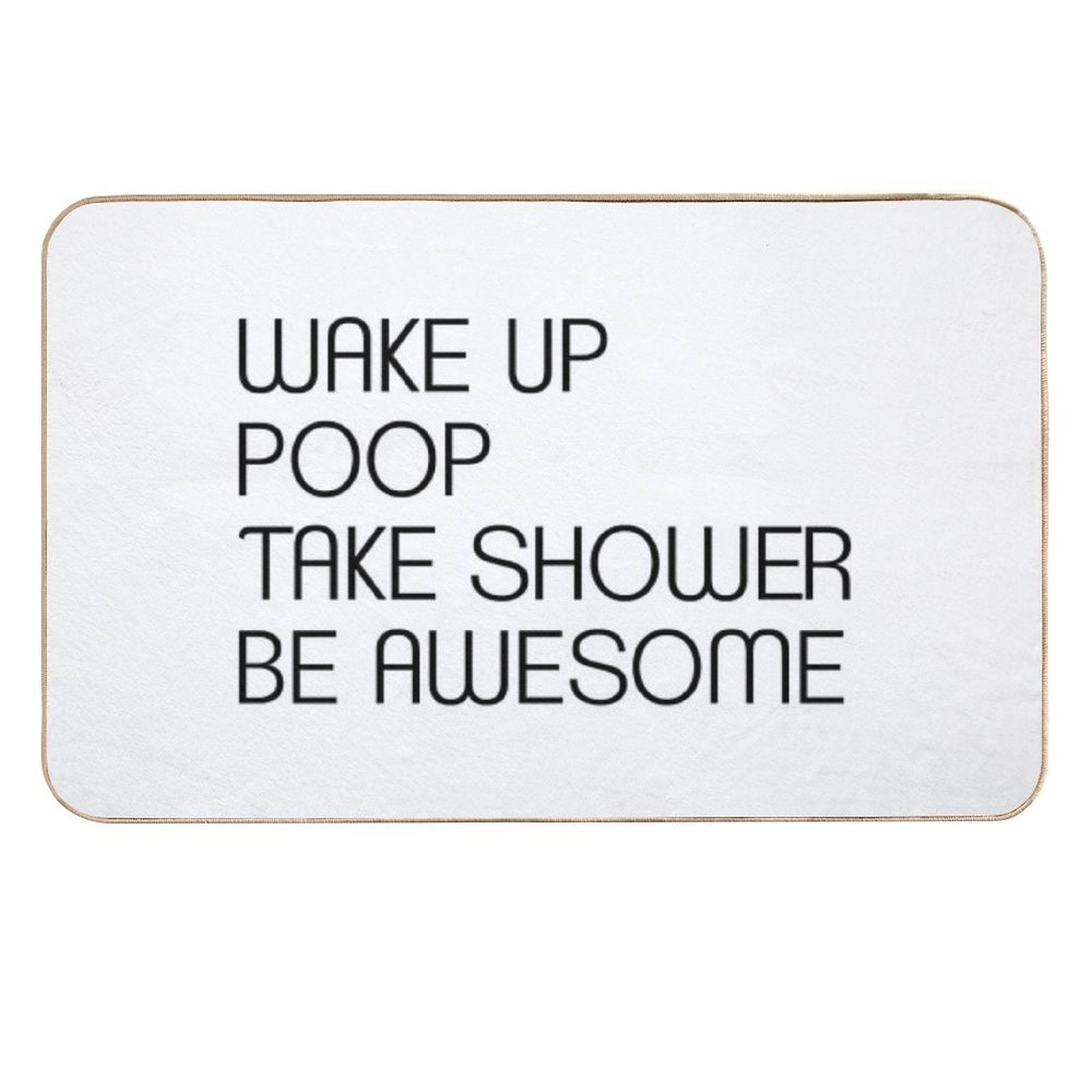 Funny Shower Curtains - Wake Up Poop Take Shower Be Awesome  Multi-Purpose Bath Mat