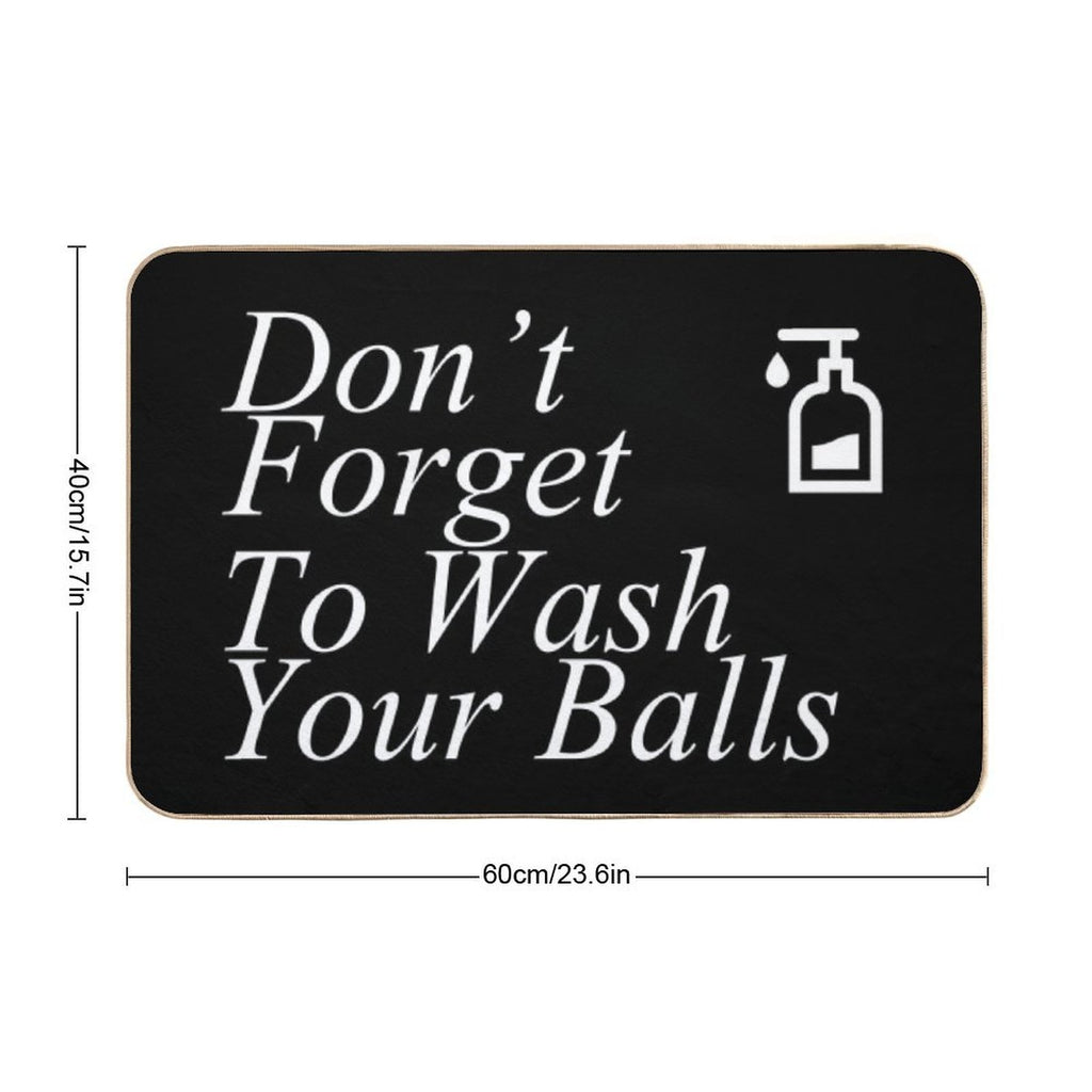 Funny Don't Forget To Wash Your Balls  Stain-Proof Bath Mat