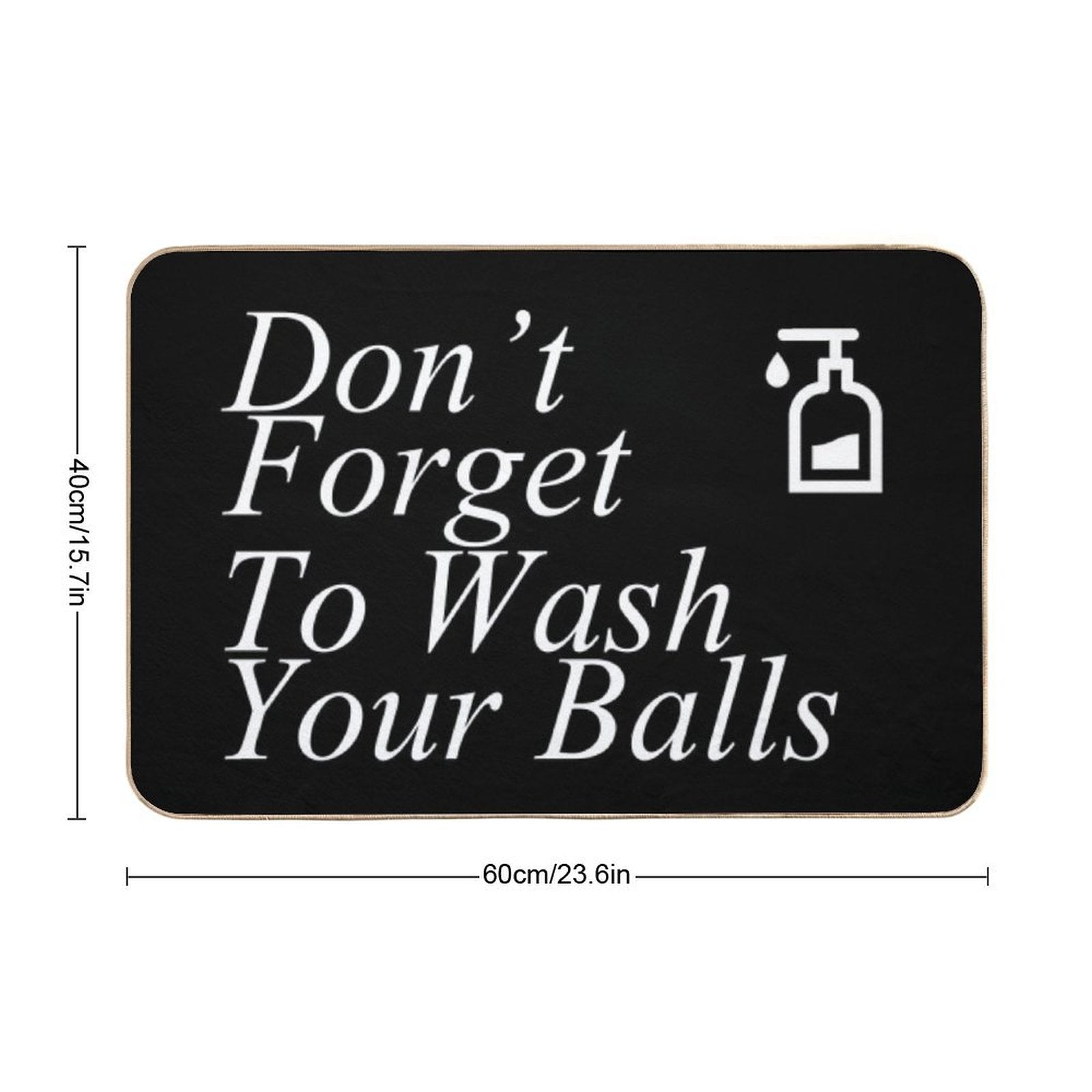 Funny Don't Forget To Wash Your Balls  Stain-Proof Bath Mat