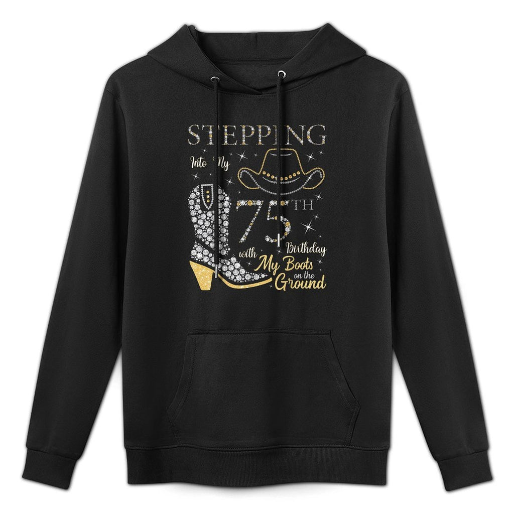 Stepping Into My 75th Birthday With My Boots On The Ground Shrink-Resistant Hoodie
