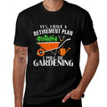 Yes I Have A Retirement Plan Gardening Funny Garden Gift  Trendy Pattern T-Shirt