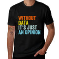 Without Data Its Just An Opinion  Odor-resistant T-Shirt