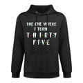 The One Where I Turn Thirty Five Funny 35th Birthday Layering Staple Hoodie