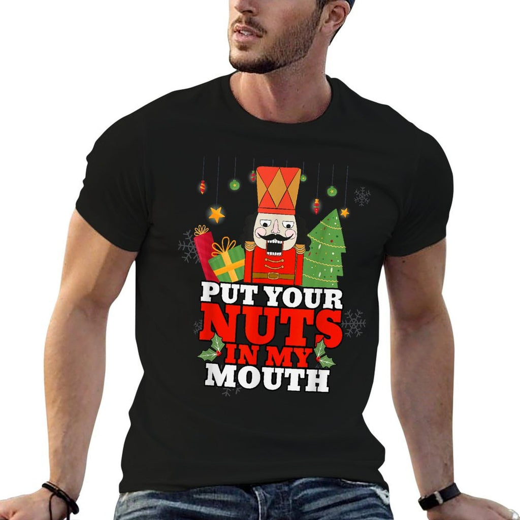 Naughty Nutcracker Put Your Nuts In My Mouth Christmas Funny  Easy-care T-Shirt
