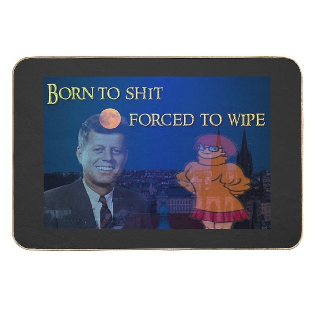 Born to Shit, Forced to Wipe  Long-Lasting Bath Mat