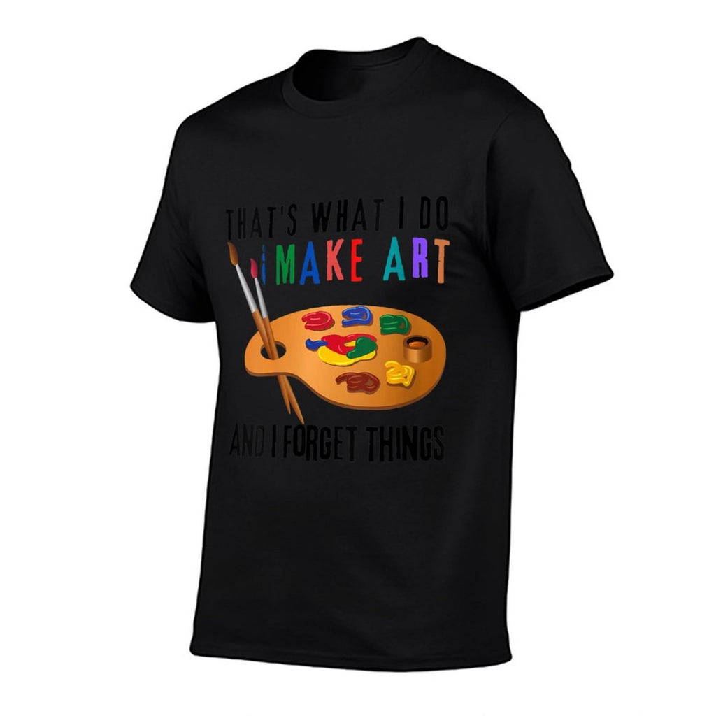 Womens That’s What I Do I Make Art And I Forget Things Funny Artist  Affordable Price T-Shirt