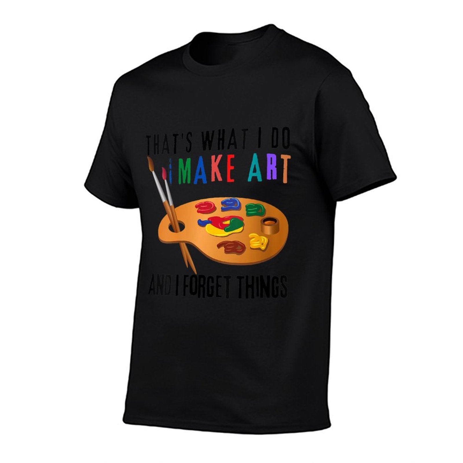 Womens That’s What I Do I Make Art And I Forget Things Funny Artist  Affordable Price T-Shirt