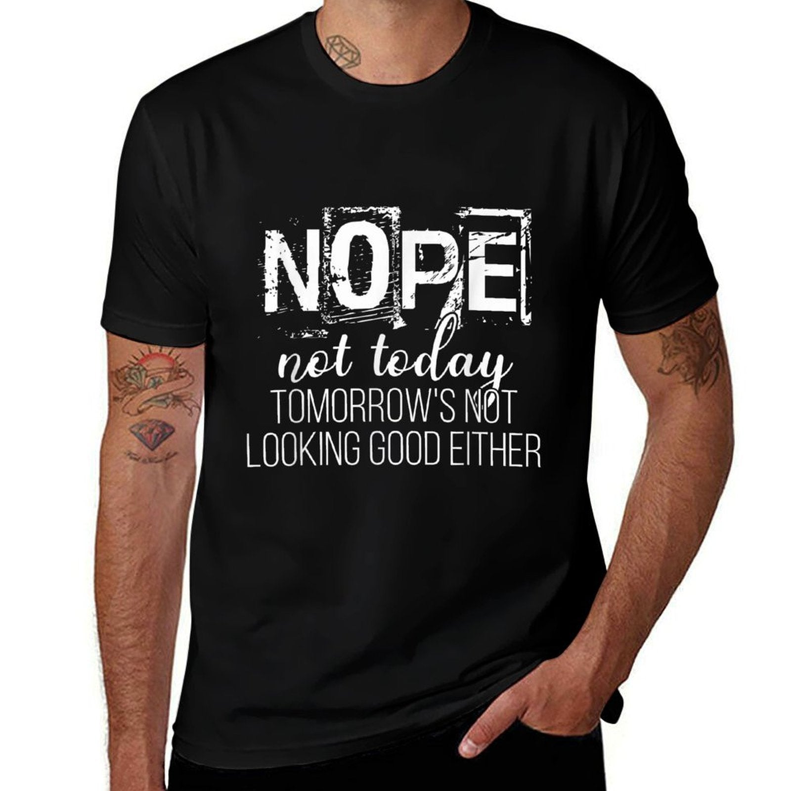 Nope Not Today Tomorrows Not Looking Good Either Humorous  High-quality Stitching T-Shirt