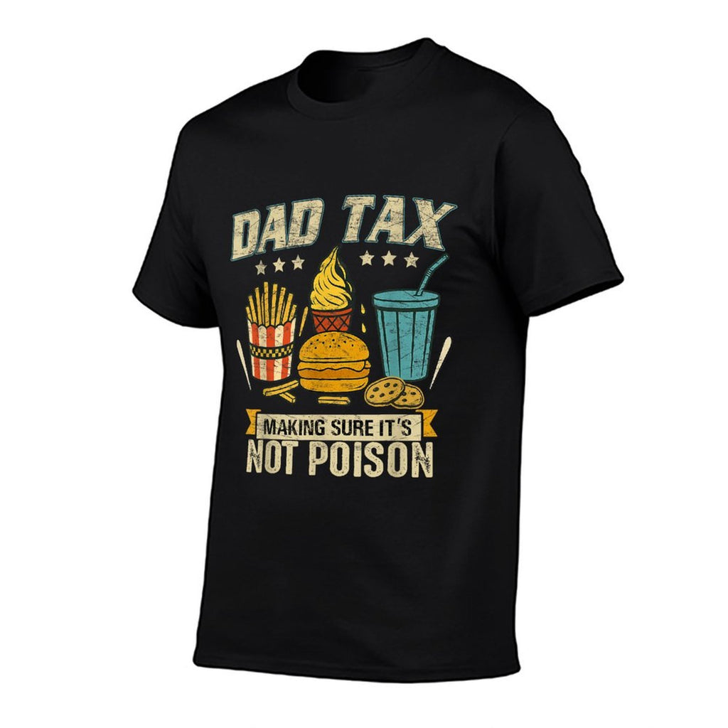 Dad Tax Making Sure It's Not Poison Men Funny Father's Day  Summer-ready Fabric T-Shirt