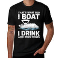Funny Thats What I Do I Boat I Drink And I Know Things  Stretchy T-Shirt