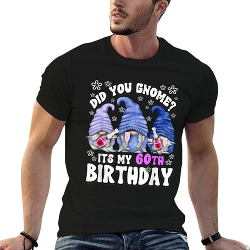 60th Birthday Gnomes For Women Did You Gnome Its My Birthday  Quick-drying T-Shirt