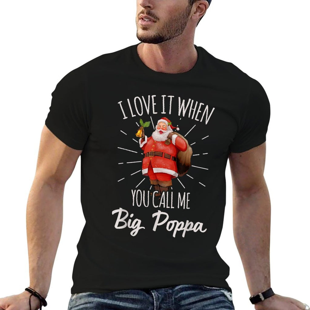 I Love It When You Call Me Big Poppa Santa Claus Christmas  Moisture-wicking T-Shirt
