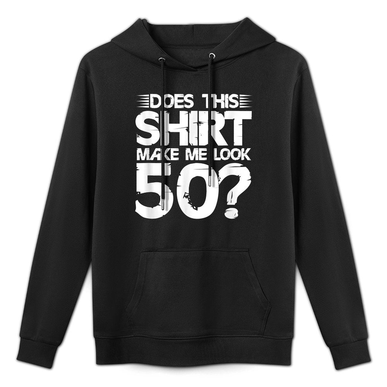 Does This Make Me Look 50 50th Birthday Fifty Year Old Durable Construction Hoodie