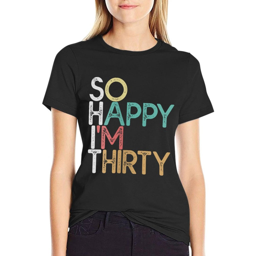 Womens So Happy I'm Thirty - Funny Vintage 30th Birthday Gift  Odor-resistant T-Shirt