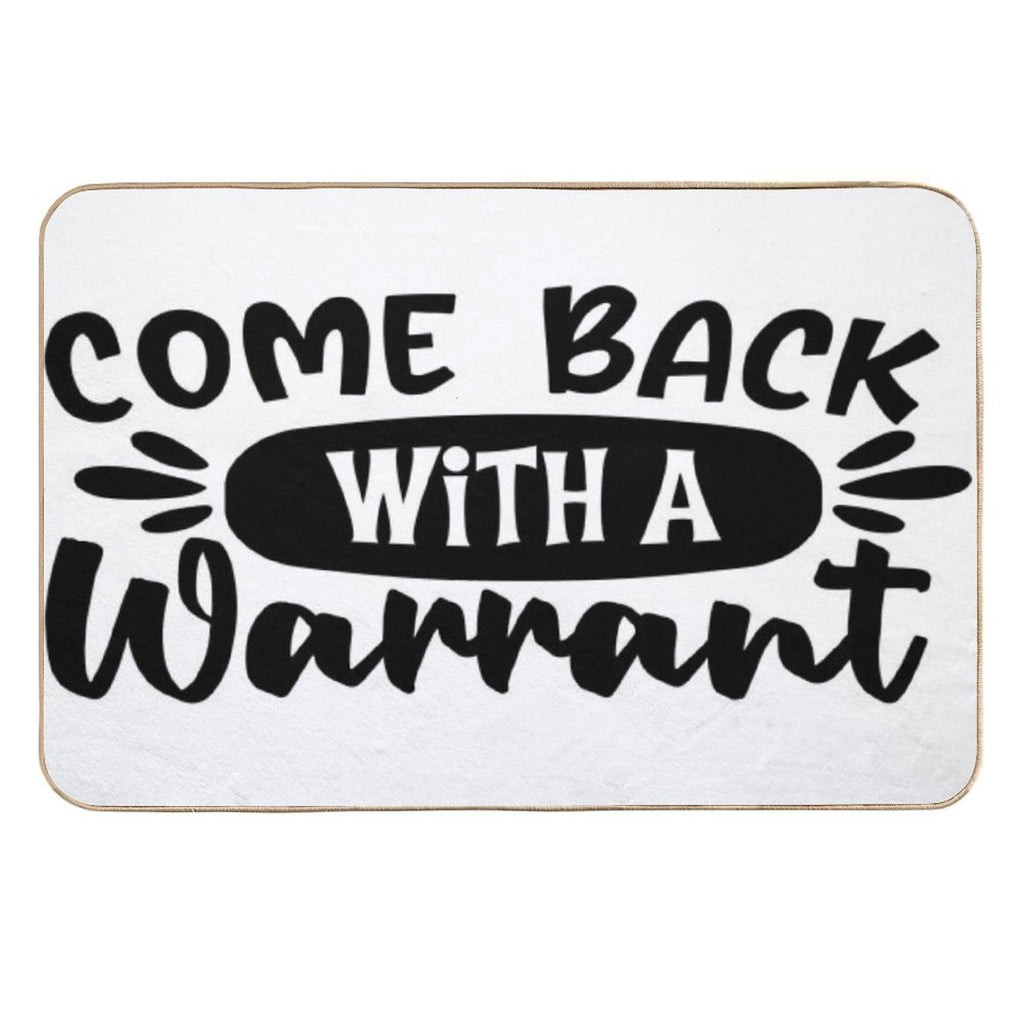 Come Back With A Warrant Doormat  Odorless Bath Mat